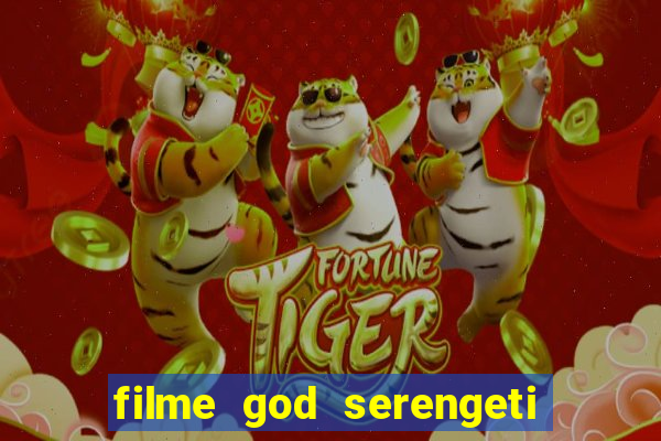 filme god serengeti completo dublado